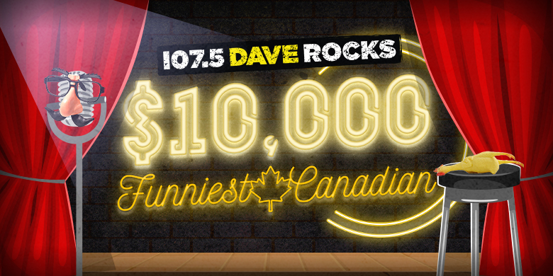 107.5 Dave Rock’s $10,000 Funniest Canadian